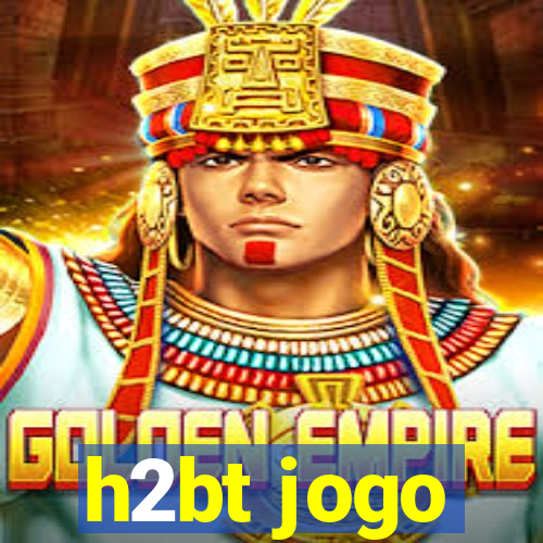 h2bt jogo